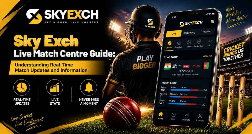 Sky Exch Live Match Centre Guide: Understanding Real-Time Match Updates and Information