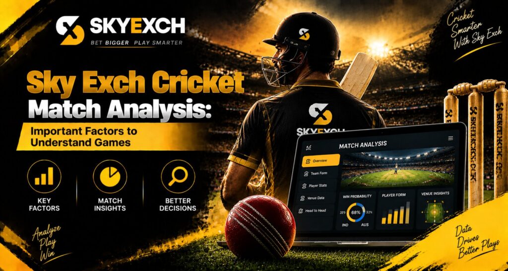 Sky Exch Cricket Match Analysis: Important Factors to Understand Games
